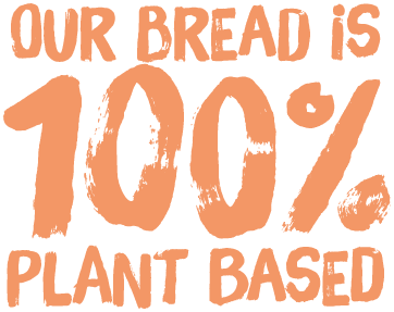 Our Bread is 100% Plant Based